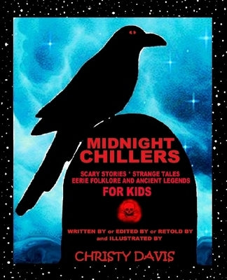 Midnight Chillers: Scary Stories, Strange Tales, Eerie Folklore and Ancient Legends for Kids by Davis, Christy