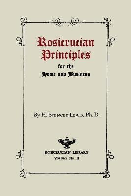 Rosicrucian Principles for the Home and Business by Lewis, H. Spencer
