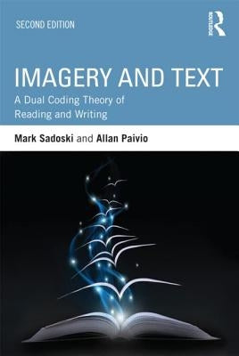 Imagery and Text: A Dual Coding Theory of Reading and Writing by Sadoski, Mark
