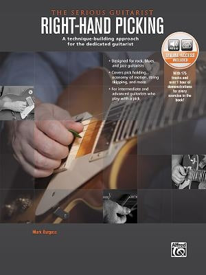 The Serious Guitarist -- Right Hand Picking: A Technique-Building Approach for the Dedicated Guitarist, Book & Online Audio by Burgess, Mark