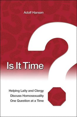 Is It Time?: Helping Laity and Clergy Discuss Homosexuality One Question at a Time by Hansen, Adolf