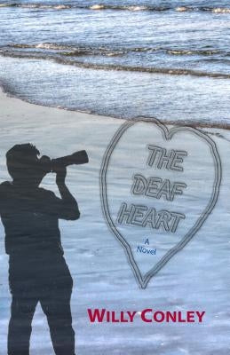 The Deaf Heart by Conley, Willy