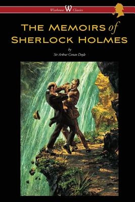 The Memoirs of Sherlock Holmes (Wisehouse Classics Edition - with original illustrations by Sidney Paget) by Doyle, Arthur Conan