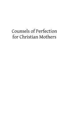 Counsels of Perfection for Christian Mothers by Ryan, Francis A.