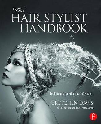 The Hair Stylist Handbook: Techniques for Film and Television by Davis, Gretchen