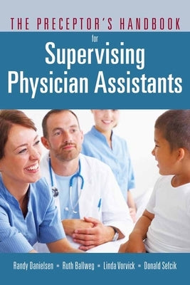 The Preceptor's Handbook for Supervising Physician Assistants by Danielsen, Randy