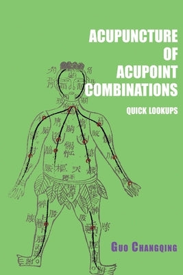 Acupuncture of acupoint combinations quick lookups by Guo, Changqing