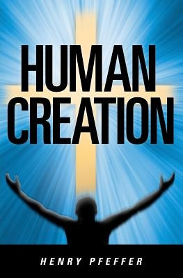 Human Creation by Pfeffer, Henry
