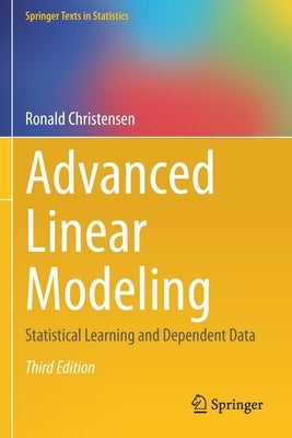 Advanced Linear Modeling: Statistical Learning and Dependent Data by Christensen, Ronald