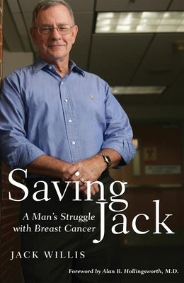 Saving Jack: A Man's Struggle with Breast Cancer by Willis, Jack D.