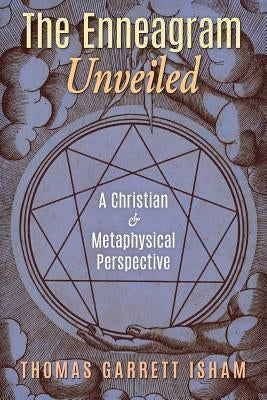 The Enneagram Unveiled: A Christian & Metaphysical Perspective by Isham, Thomas Garrett