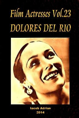 Film Actresses Vol.23 DOLORES DEL RIO: Part 1 by Adrian, Iacob