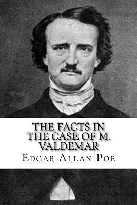 The Facts in the Case of M. Valdemar by Poe, Edgar Allan