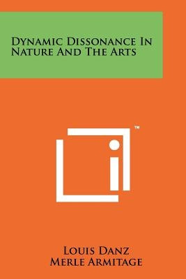 Dynamic Dissonance in Nature and the Arts by Danz, Louis