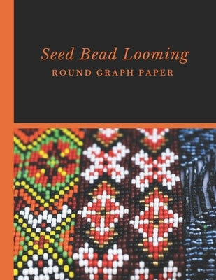 Seed Bead Looming Round Graph Paper: Bonus Materials List Pages for Each Grid Graph Pattern Design by Crafts, Micka's Creative