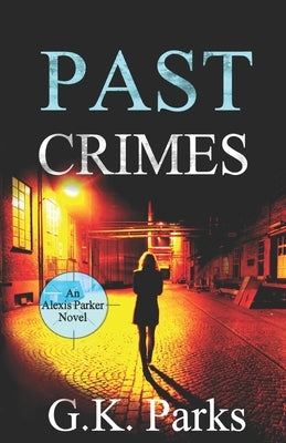 Past Crimes by Parks, G. K.