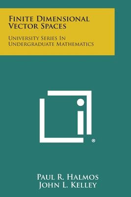 Finite Dimensional Vector Spaces: University Series in Undergraduate Mathematics by Halmos, Paul R.