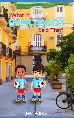 What if everybody said that by Adrian, John
