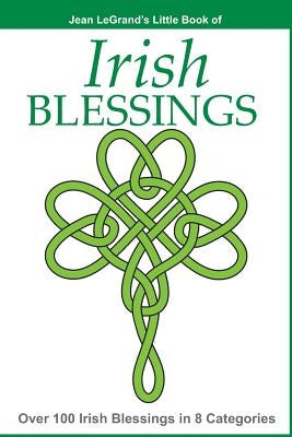 IRISH BLESSINGS - Over 100 Irish Blessings in 8 Categories by Legrand, Jean