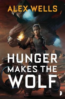 Hunger Makes the Wolf by Wells, Alex