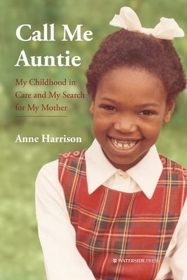 Call Me Auntie: My Childhood in Care and My Search for My Mother by Harrison, Anne