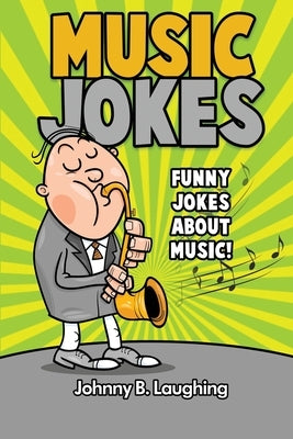 Music Jokes: Funny Jokes About Music! by Laughing, Johnny B.