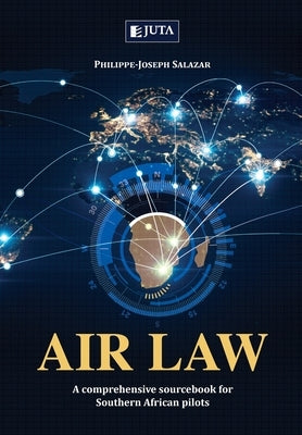 Air Law: A comprehensive sourcebook for Southern African Pilots by Salazar, Philippe-Joseph