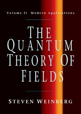 The Quantum Theory of Fields V2 by Weinberg, Steven