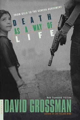 Death as a Way of Life: From Oslo to the Geneva Agreement by Grossman, David