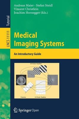 Medical Imaging Systems: An Introductory Guide by Maier, Andreas