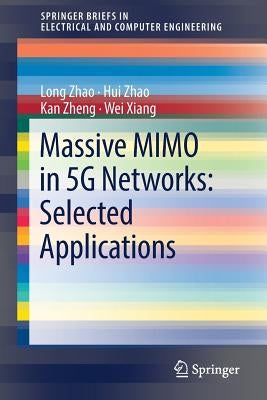 Massive Mimo in 5g Networks: Selected Applications by Zhao, Long