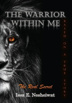 The Warrior Within Me: The Real Secret by Nesheiwat, Issa E.
