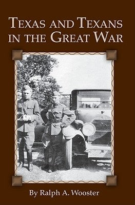 Texas and Texans in the Great War by Wooster, Ralph a.