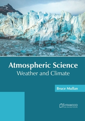 Atmospheric Science: Weather and Climate by Mullan, Bruce