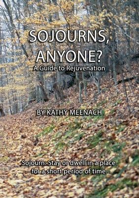 Sojourns, Anyone?: A Guide To Rejuvenation by Meenach, Kathy