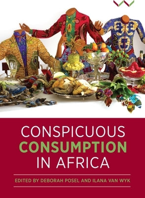 Conspicuous Consumption in Africa by Wyk, Ilana Van