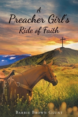 A Preacher Girl's Ride of Faith by Glunt, Barbie Brown A.