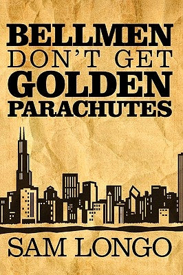 Bellmen Don't Get Golden Parachutes by Longo, Sam