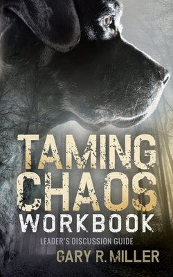 Taming Chaos Workbook: Leaders Discussion Guide by Miller, Gary R.