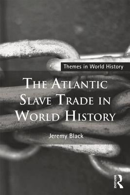 The Atlantic Slave Trade in World History by Black, Jeremy