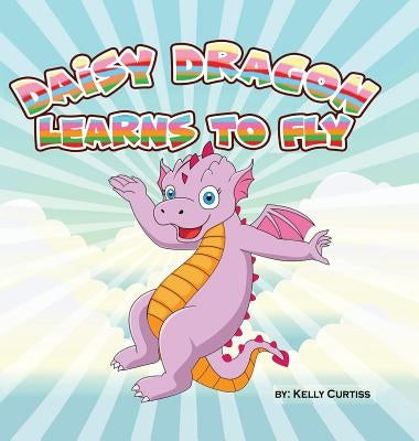 Daisy Dragon Learns to Fly by Curtiss, Kelly