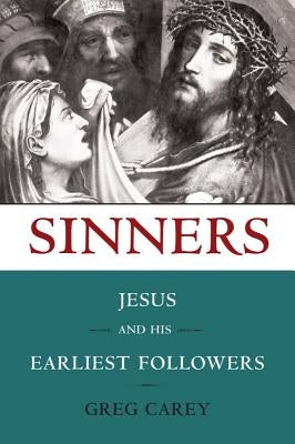 Sinners: Jesus and His Earliest Followers by Carey, Greg