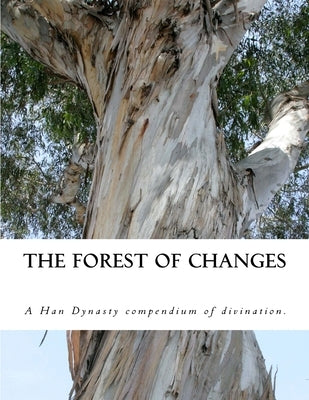 The Forest of Changes: The Jiao Shi Yi Lin, a Han Dynasty Divination Manual by Gait, Christopher