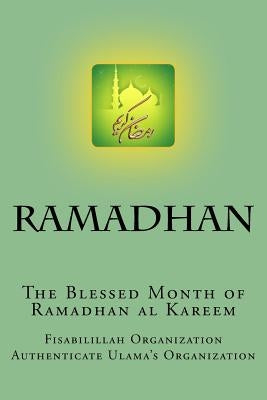 Ramadhan - The Blessed Month of Ramadhan Al Kareem: A Complete Guide for Ramadhan Al Kareem by Authenticate Ulama's Organization, Fisa