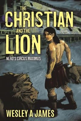 The Christian and the Lion by James, Wesley a.