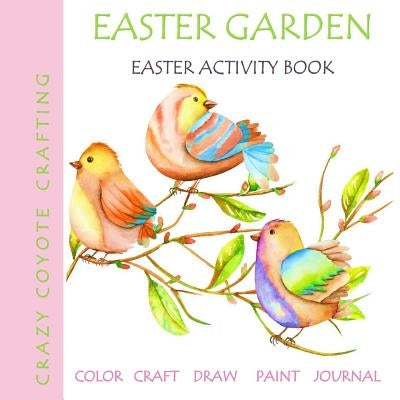 Easter Garden: Easter Activity Book by Crazy Coyote Crafting