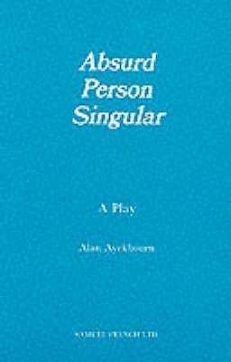 Absurd Person Singular - A Play by Ayckbourn, Alan