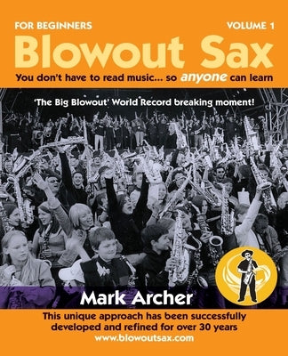 Blowout Sax: You don't have to read music...so anyone can learn by Archer, Mark