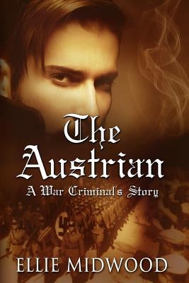 The Austrian: A War Criminal's Story by Johns, Alexandra