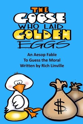 The Goose Who Laid Golden Eggs An Aesop Fable To Guess the Moral by Linville, Rich